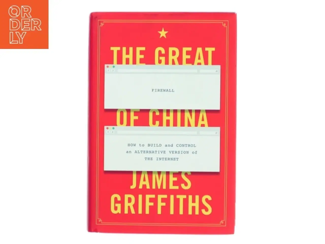 Billede 1 - The great firewall of China : how to build and control an alternative version of the internet af James Griffiths (Bog)