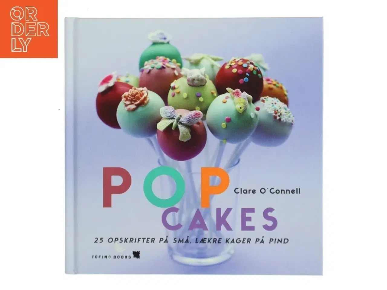 Billede 1 - Popcakes : 25 opskrifter på små, lækre kager på pind af Clare O'Connell (Bog)