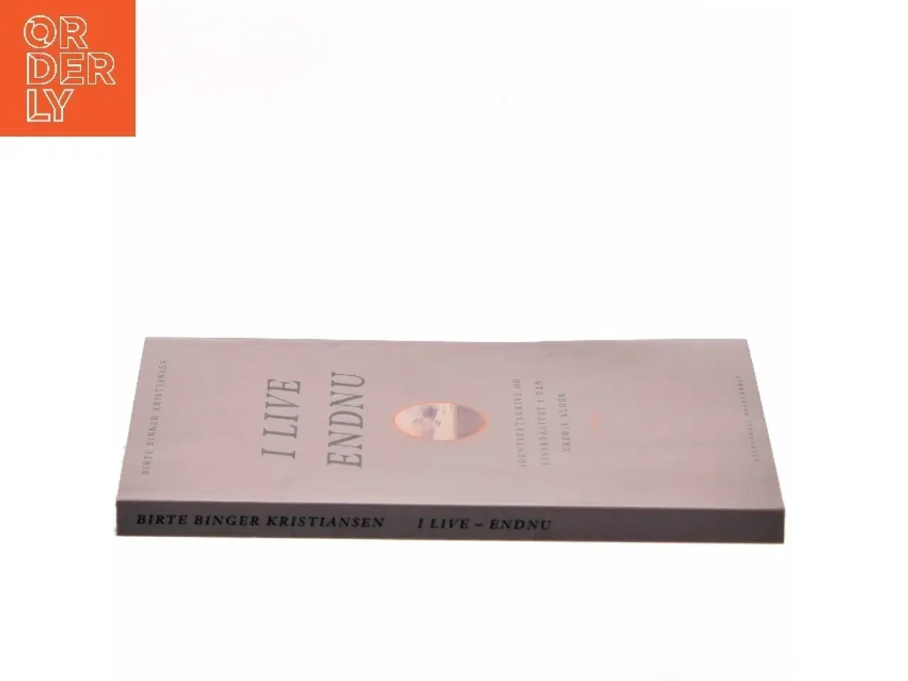 Billede 2 - I live - endnu : identitetskrise og livskvalitet i den tredje alder af Birte Binger Kristiansen (Bog)
