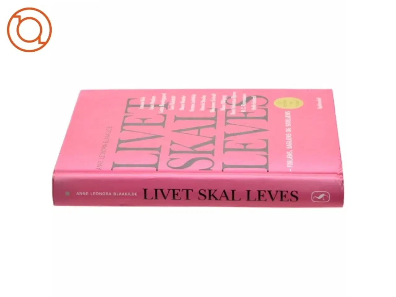 Billede 2 - Livet skal leves : forlæns, baglæns og sidelæns : 12 samtaler om livsløb af Anne Leonora Blaakilde (Bog)