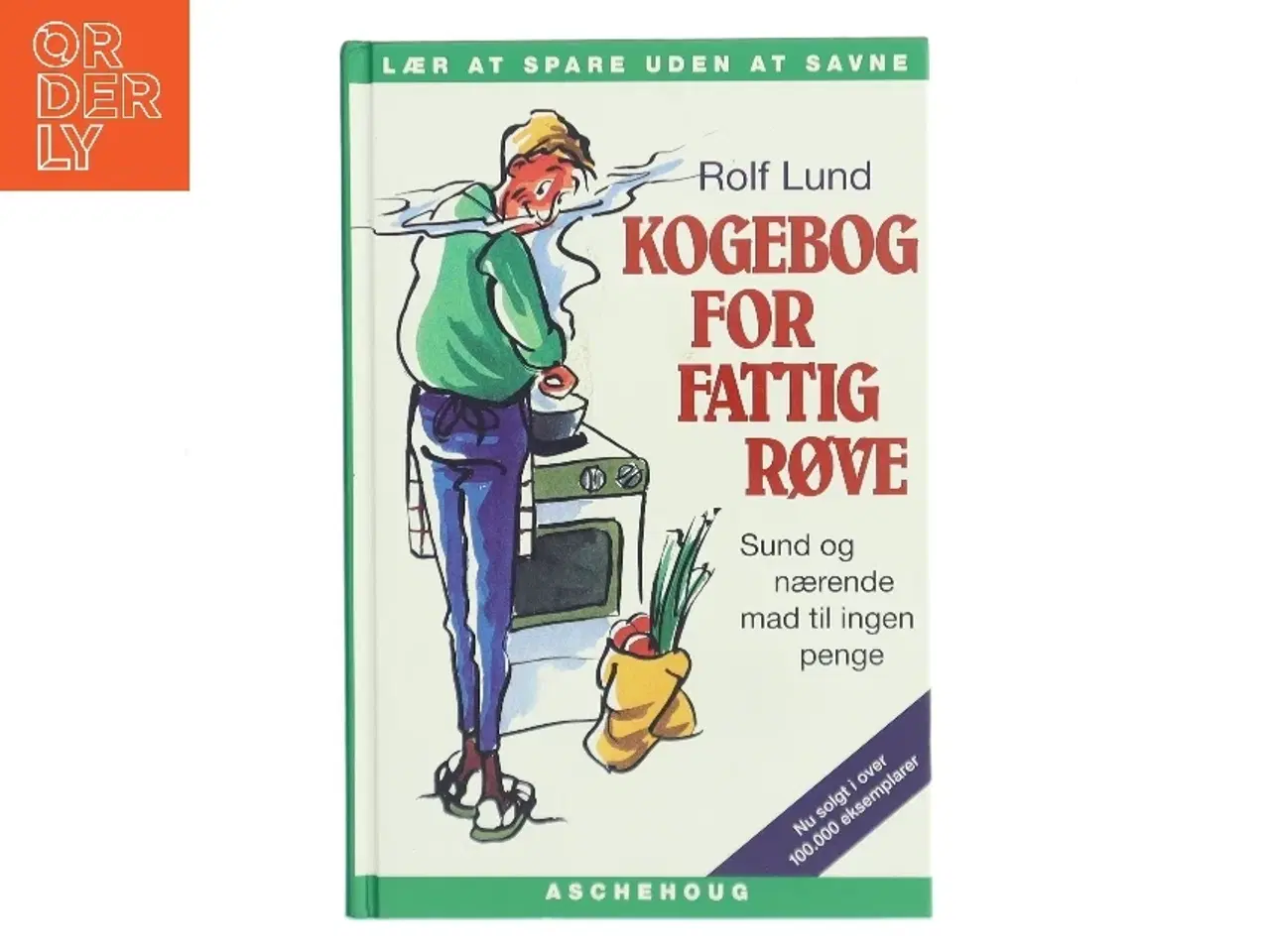 Billede 1 - Kogebog for fattigrøve : billig og bæredygtig mad i farver af Rolf Lund (f. 1956) (Bog)