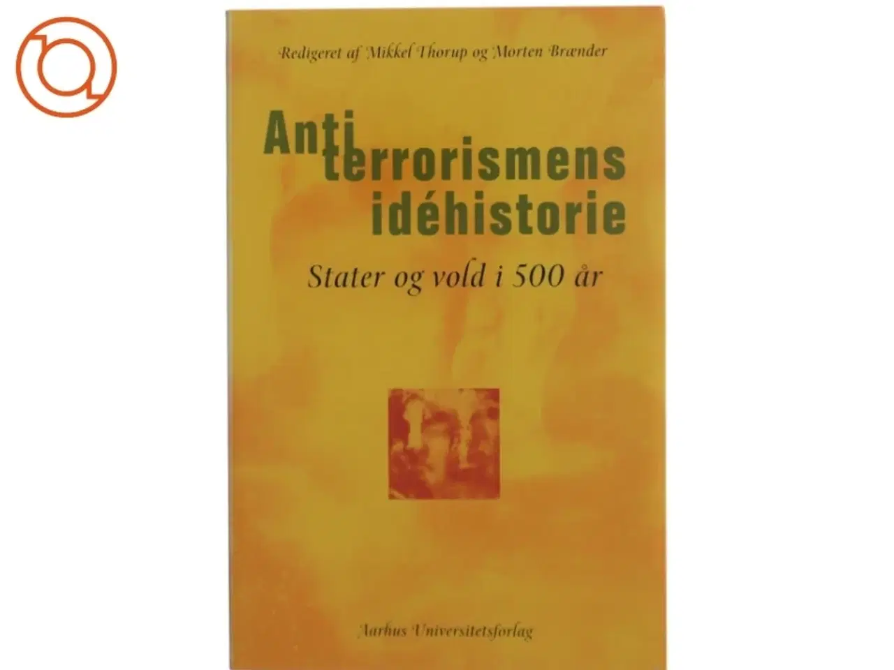 Billede 1 - Antiterrorismens idéhistorie : stater og vold i 500 år (Bog)