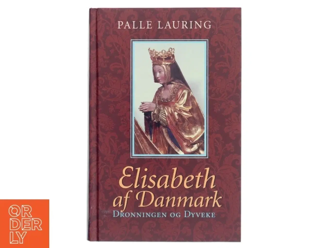 Billede 1 - Elisabeth af Danmark : dronningen og Dyveke af Palle Lauring (Bog)