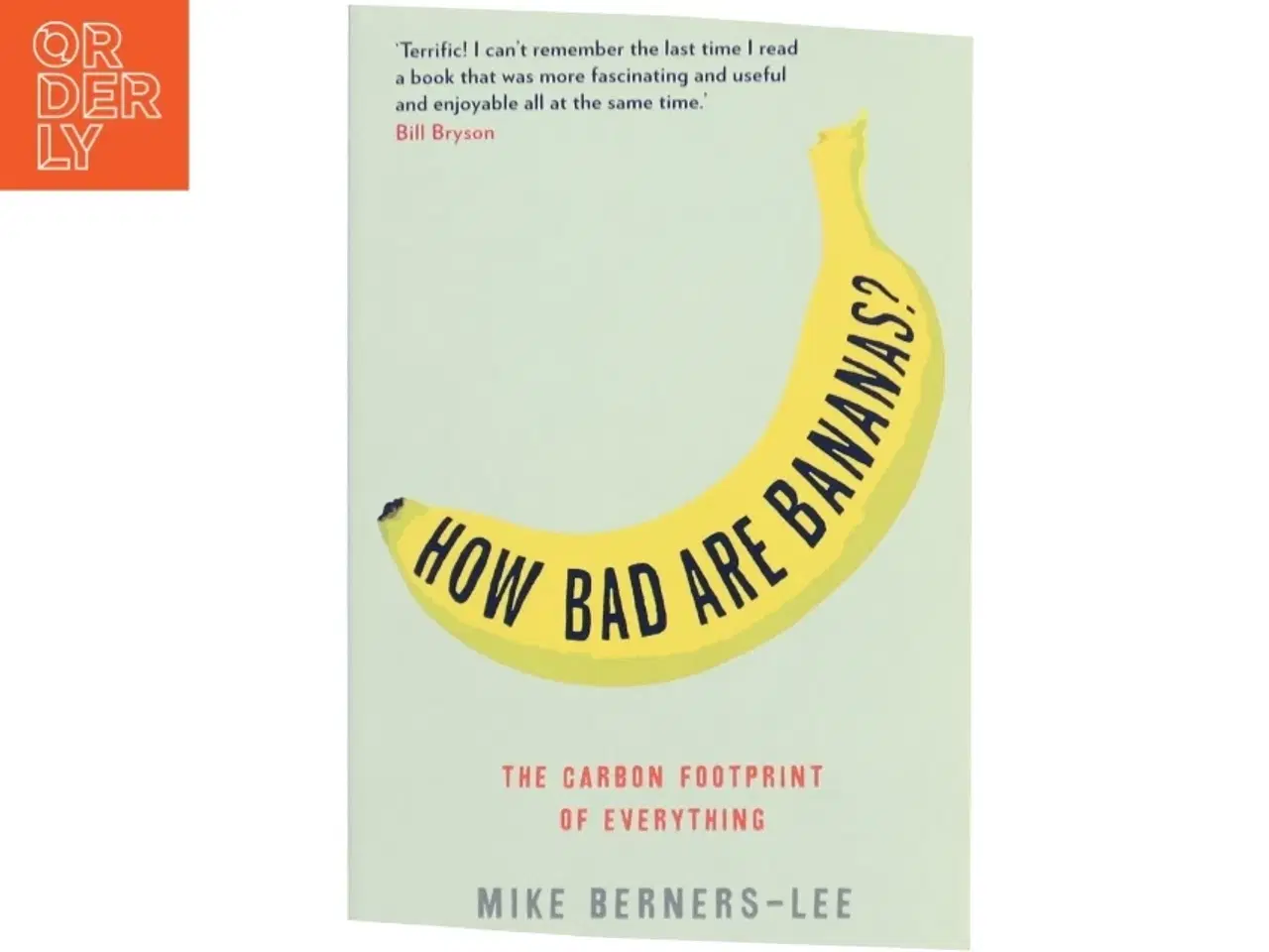 Billede 1 - How bad are bananas? : the carbon footprint of everything af Mike Berners-Lee (Bog)