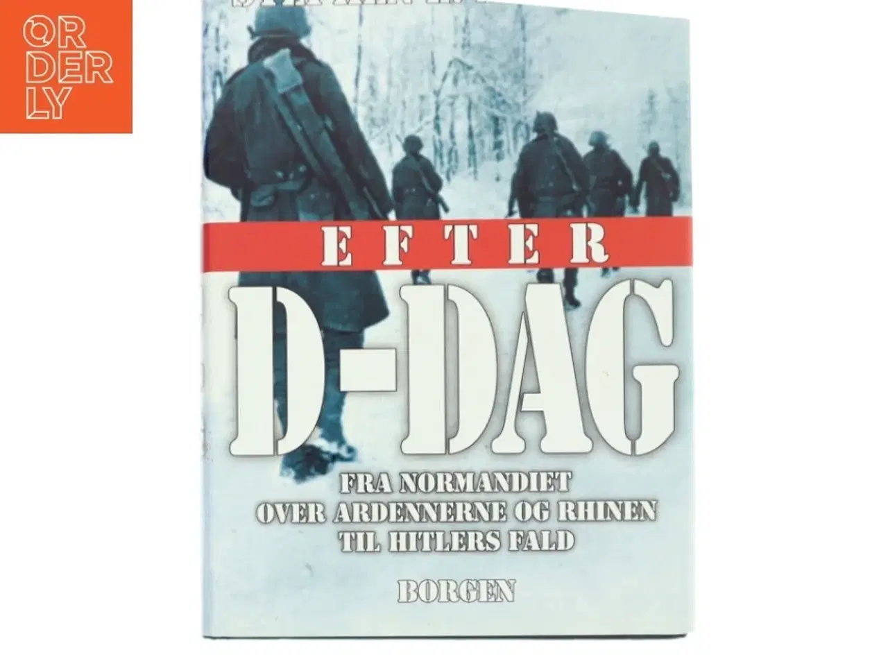 Billede 1 - Efter D-dag : fra Normandiet over Ardennerne og Rhinen til Hitlers fald af Stephen E. Ambrose (Bog)
