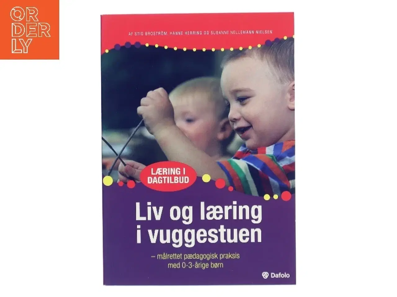 Billede 1 - Liv og læring i vuggestuen : målrettet pædagogisk praksis med 0-3-årige af Stig Brostrm (Bog)