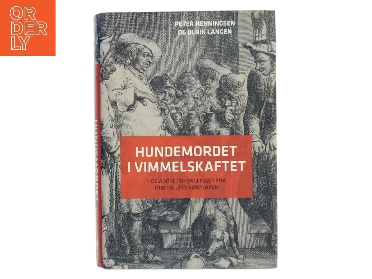 Billede 1 - Hundemordet i Vimmelskaftet : og andre fortællinger fra 1700-tallets København af Peter Henningsen (f. 1964) (Bog)
