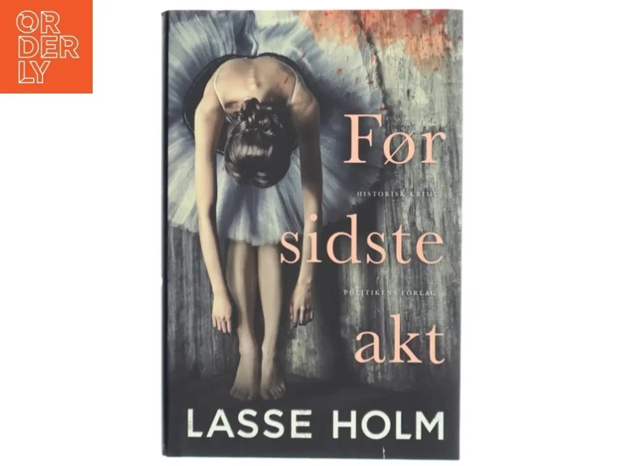 Billede 1 - Før sidste akt : historisk krimi af Lasse Holm (f. 1968) (Bog)