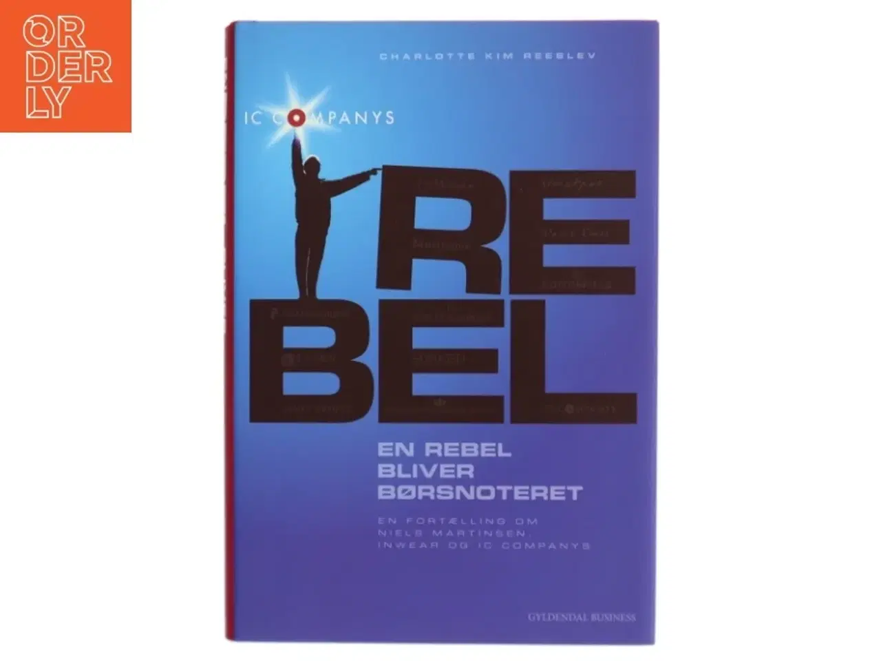 Billede 1 - En rebel bliver børsnoteret : en fortælling om Niels Martinsen, InWear og IC Companys af Charlotte Kim Reeslev (Bog)