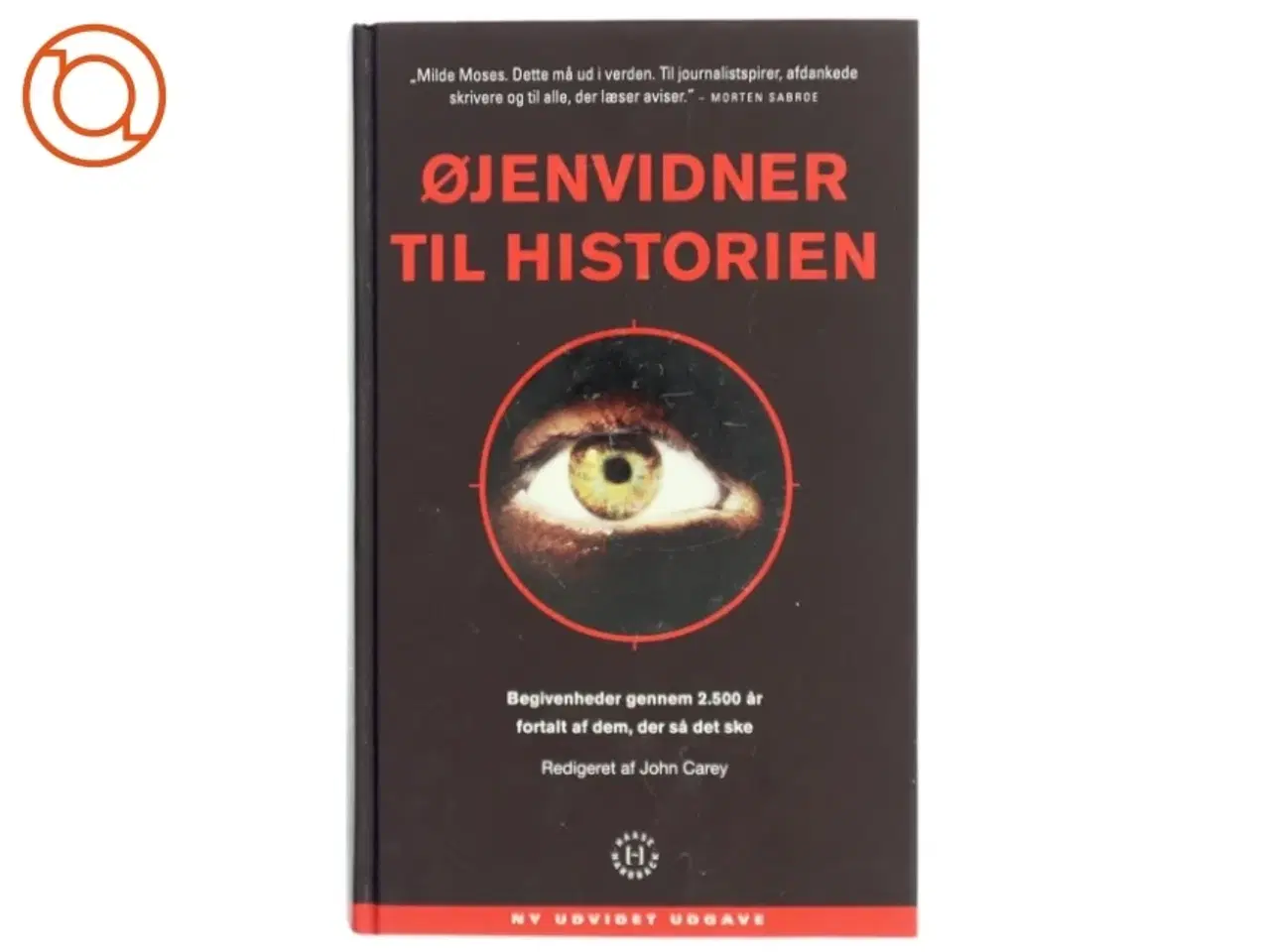Billede 1 - Øjenvidner til historien : begivenheder gennem 2.500 år fortalt af dem, der så det ske af John Carey (Bog)