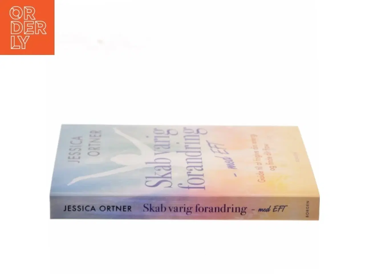 Billede 2 - Skab varig forandring med EFT : guide til at frigive din energi og finde dit flow af Jessica Ortner (Bog)