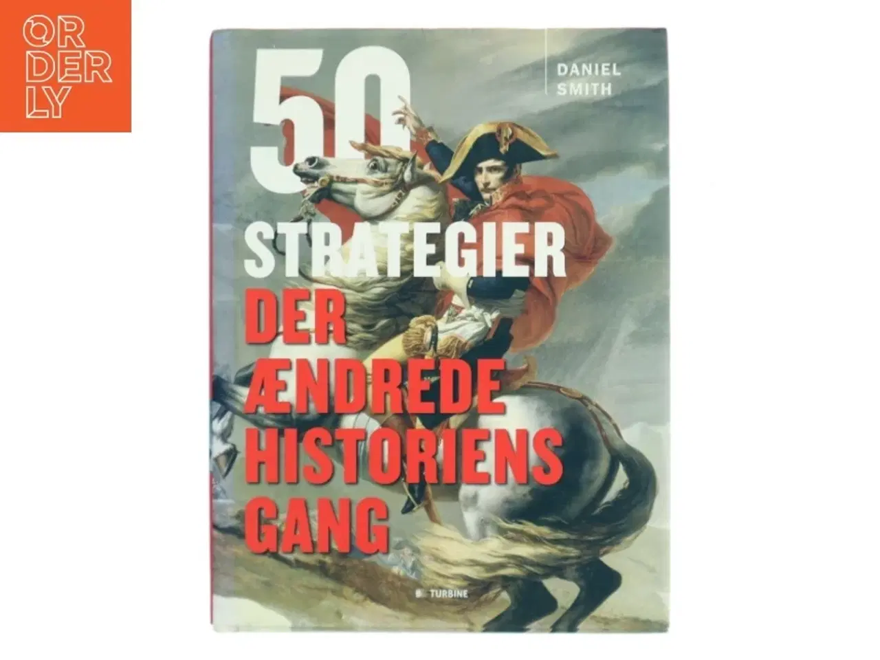 Billede 1 - 50 strategier der ændrede historiens gang af Daniel Smith (Bog)