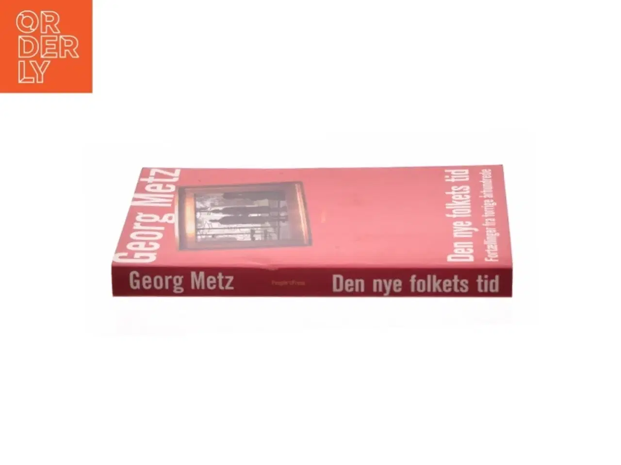 Billede 3 - Den nye folkets tid : fortællinger fra forrige århundrede af Georg Metz (Bog)