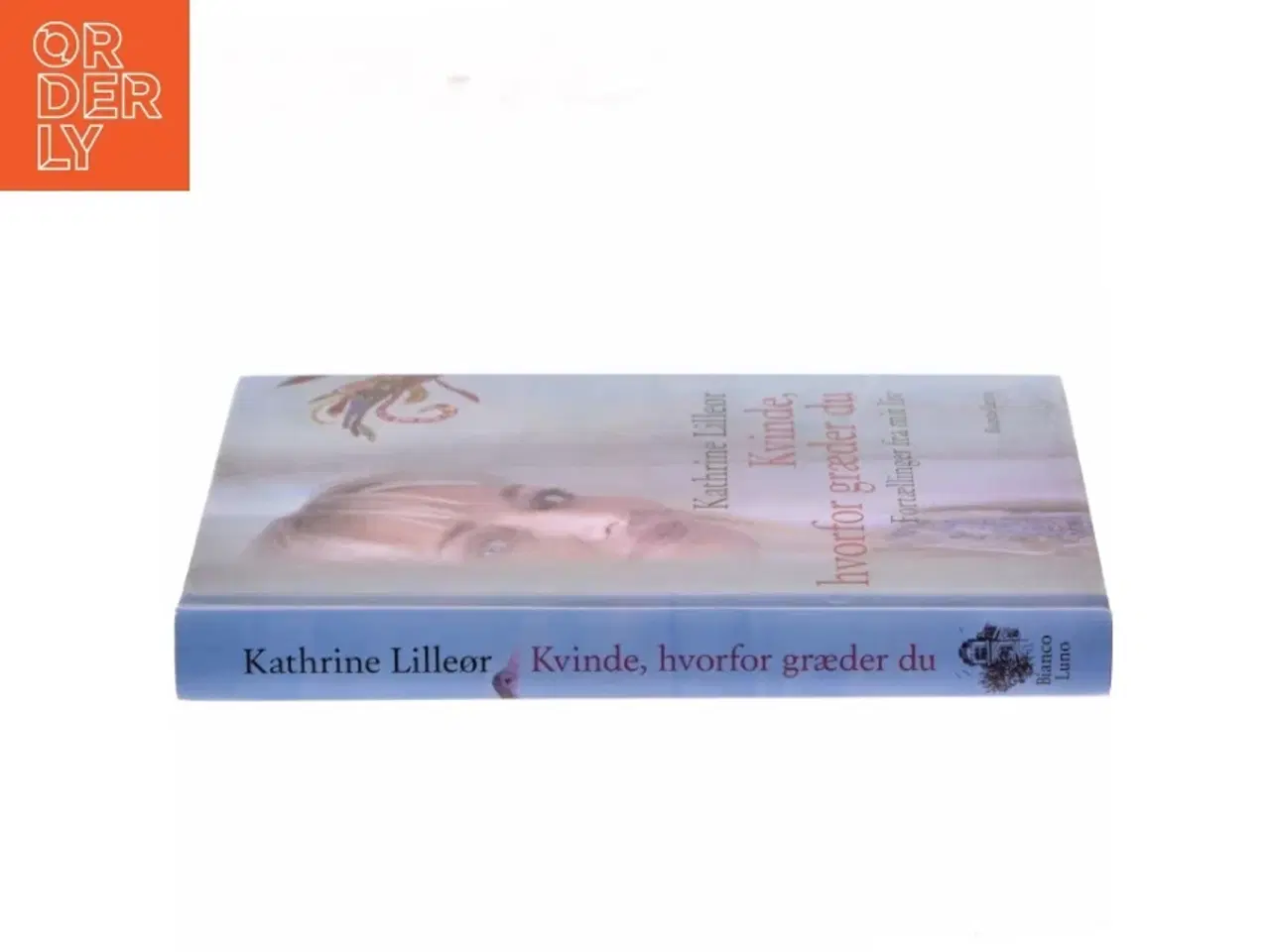 Billede 2 - Kvinde, hvorfor græder du : fortællinger fra mit liv af Kathrine Lilleør (Bog)