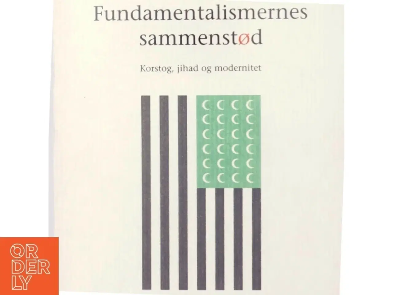 Billede 5 - Fundamentalismernes sammenstød : korstog, jihad og modernitet af Tariq Ali (Bog)