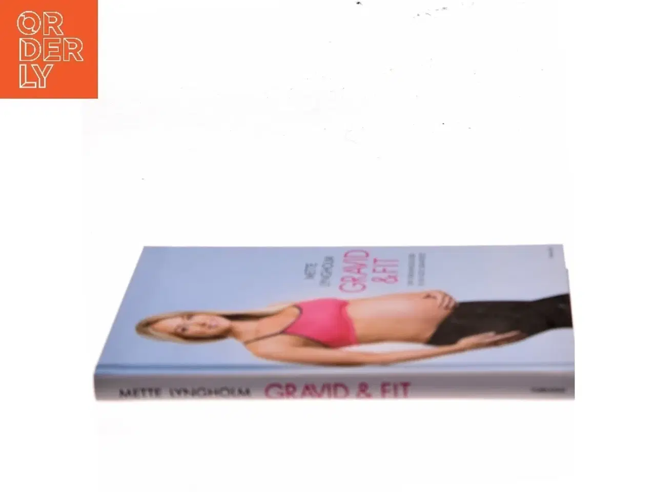 Billede 2 - Gravid & fit : din træningsguide til en god graviditet af Mette Lyngholm (f. 1988) (Bog)