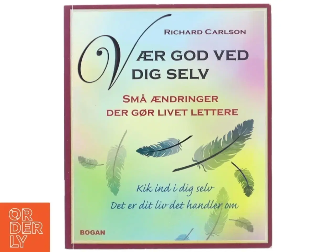 Billede 1 - Vær god ved dig selv : små ændringer der gør livet lettere af Richard Carlson (Bog)