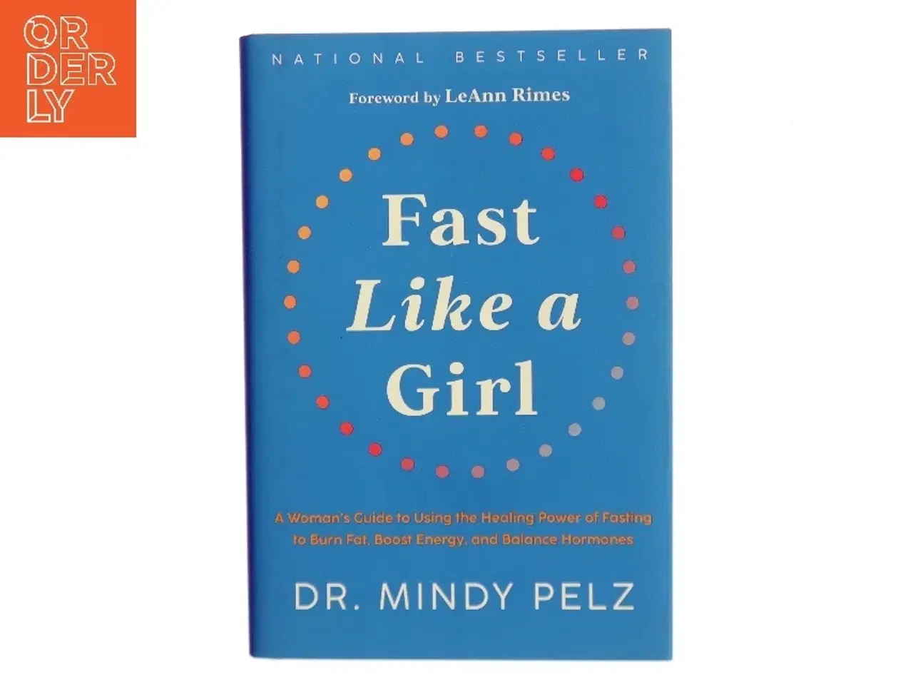 Billede 1 - Fast like a girl : a woman's guide to using the healing power of fasting to burn fat, boost energy, and balance hormones af Mindy Pelz (Bog)