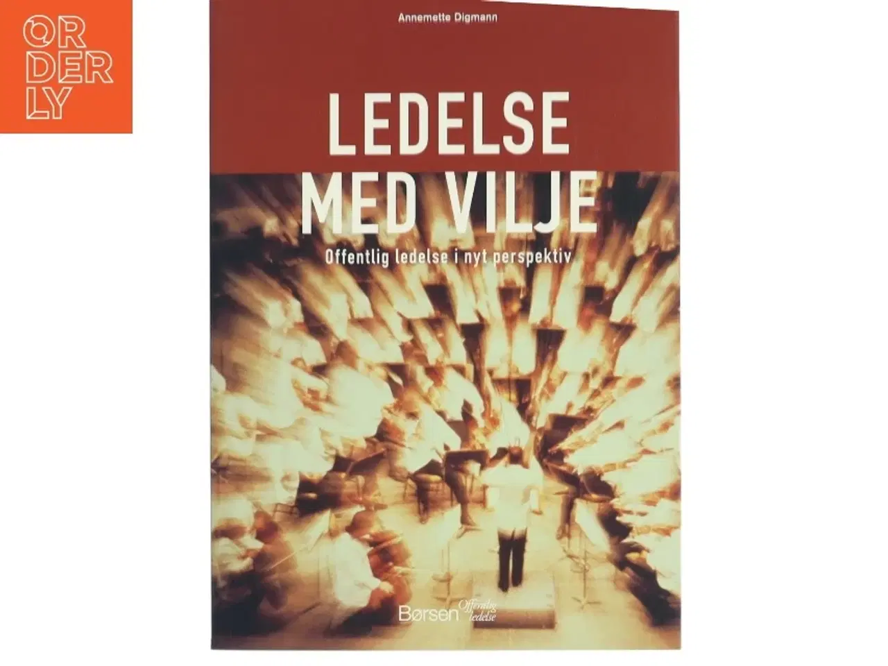 Billede 1 - Ledelse med vilje : offentlig ledelse i nyt perspektiv af Annemette Digmann (Bog)