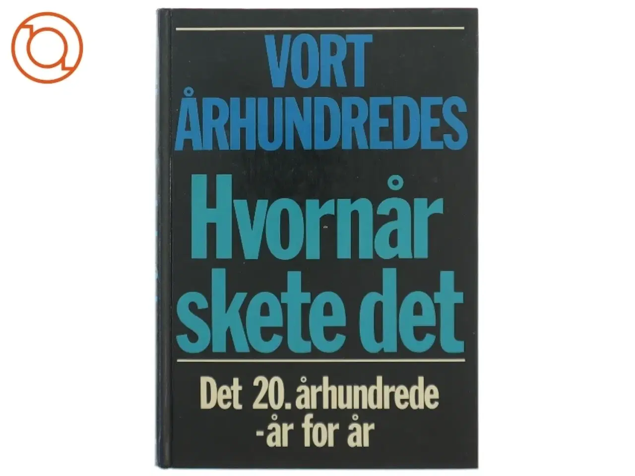 Billede 1 - Politikens Forlag - Vort Århundredes Hvornår skete det (Bog) fra Politikens Forlag