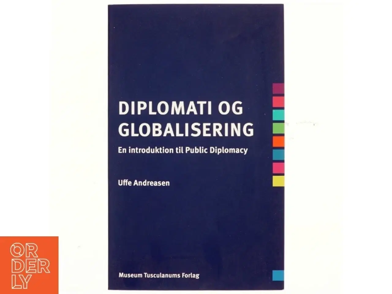 Billede 1 - Diplomati og globalisering : en introduktion til public diplomacy af Uffe Andreasen (f. 1943) (Bog)