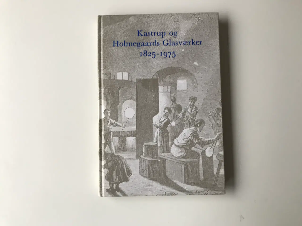 Billede 1 - Kastrup og Holmegaards Glasværker 1825-1975