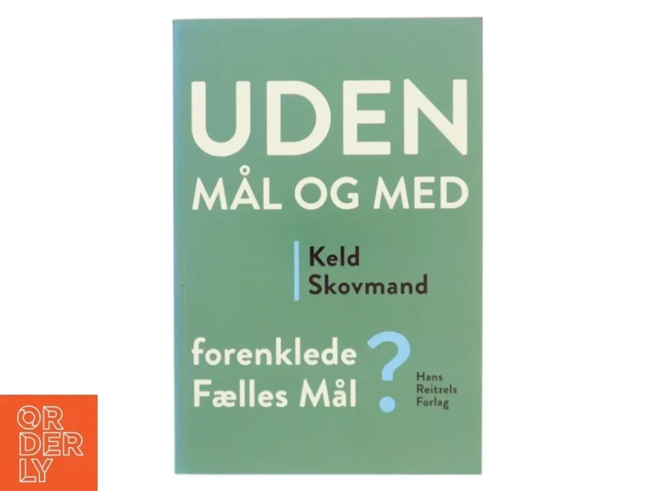 Billede 1 - Uden mål og med : Forenklede Fælles Mål? af Keld Skovmand (Bog)