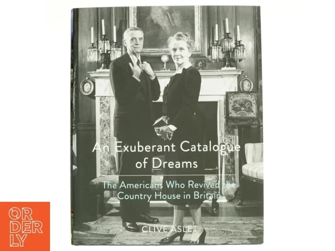 Billede 1 - An Exuberant Catalogue of Dreams af Clive Aslet (Bog)