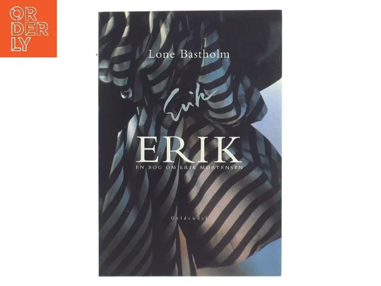 Billede 1 - Erik : en bog om Erik Mortensen af Lone Bastholm (Bog)