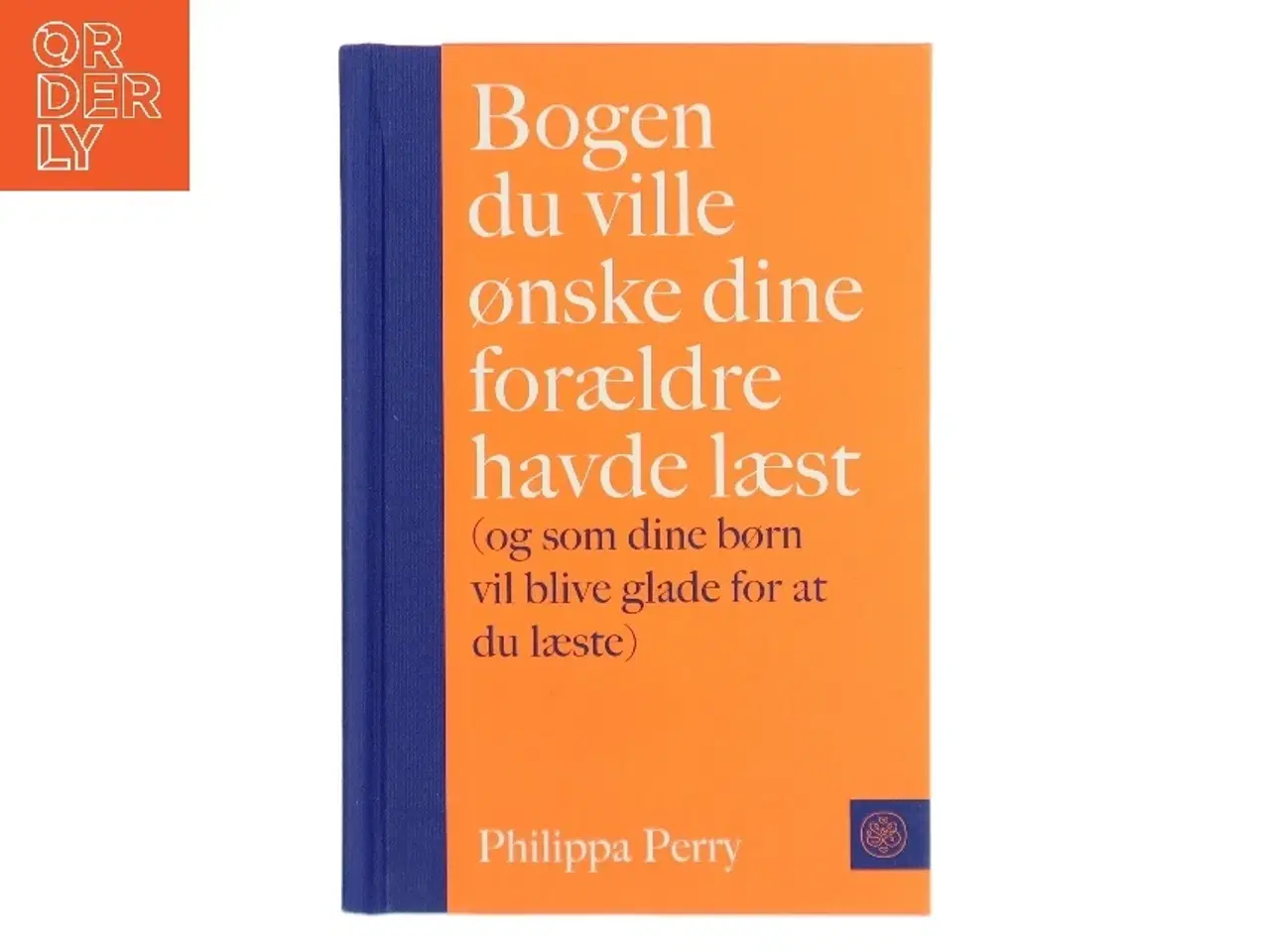Billede 1 - Bogen du ville ønske dine forældre havde læst : (og som dine børn vil blive glade for at du læste) af Philippa Perry (Bog)