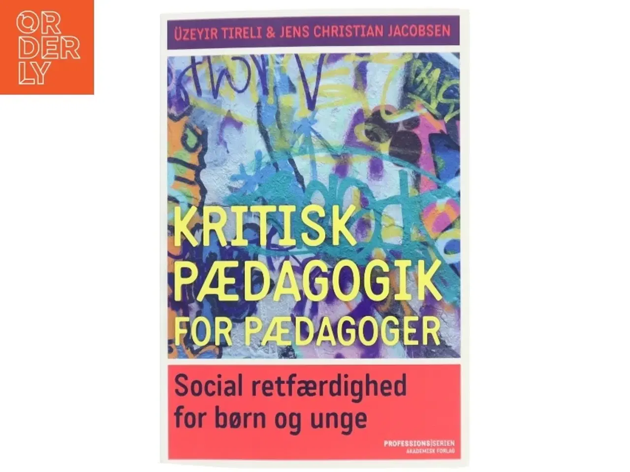 Billede 1 - Kritisk pædagogik for pædagoger : social retfærdighed for børn og unge af Üzeyir Tireli (Bog)