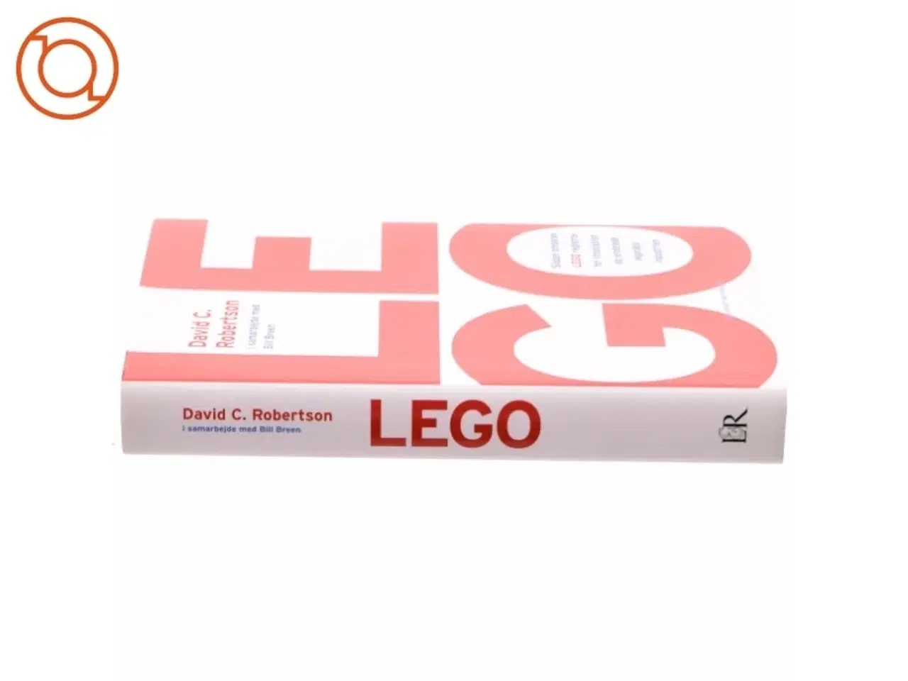 Billede 2 - LEGO : sådan omskrev LEGO reglerne for innovation og erobrede legetøjsindustrien af David C. Robertson (Bog)