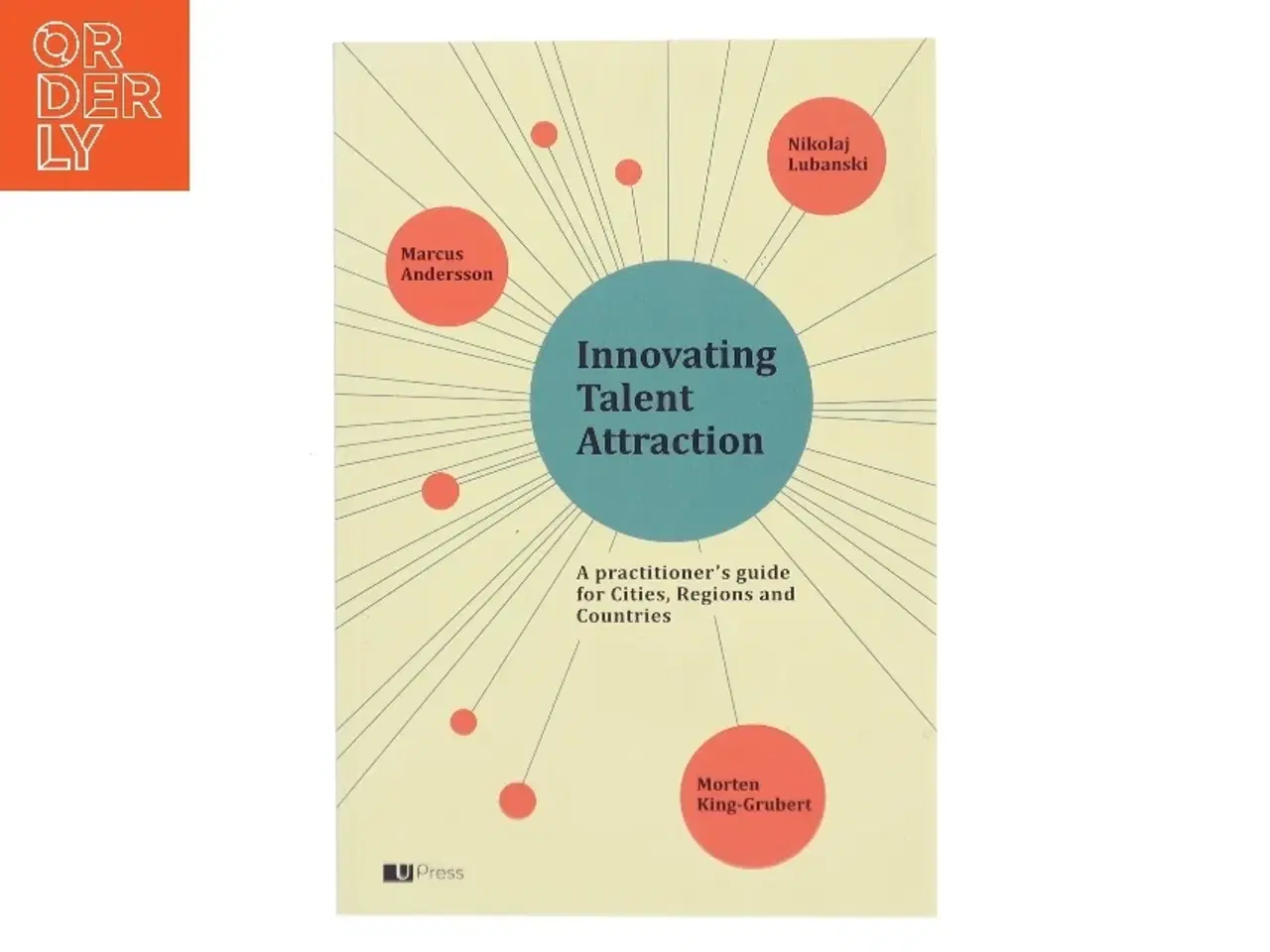 Billede 1 - Innovating talent attraction : a practicioner&#39;s guide for cities, regions and countries af Marcus Andersson (Bog)