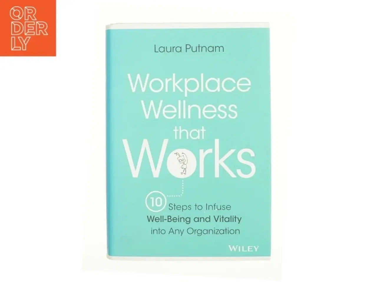 Billede 1 - Workplace Wellness That Works : 10 Steps to Infuse Well-Being and Vitality Into Any Organization (Hardcover) af Laura Putnam (Bog)