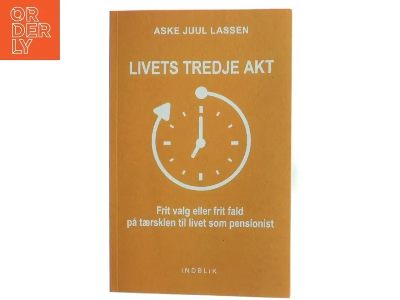 Billede 1 - Livets tredje akt : frit valg eller frit fald på tærsklen til livet som pensionist af Aske Juul Lassen (Bog)