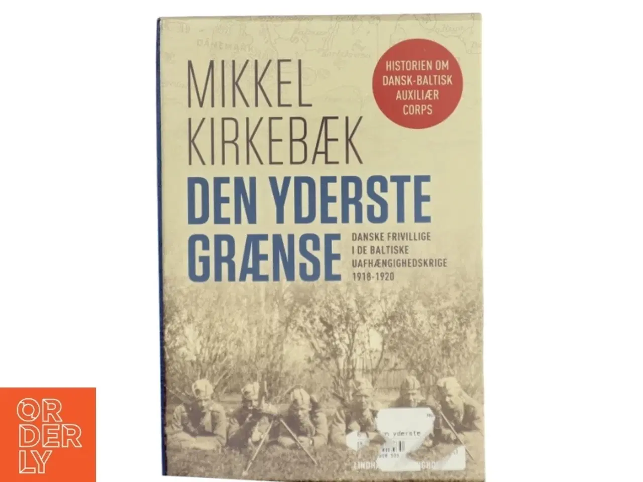 Billede 1 - Den yderste grænse : danske frivillige i de baltiske uafhængighedskrige 1918-1920. Bind 2, Krig og efterkrigstid af Mikkel Kirkebæk (Bo