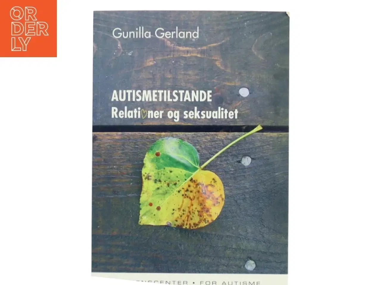 Billede 1 - AUTISMETILSTANDE Relationer og Seksualitet af Gunilla Gerland (Bog)
