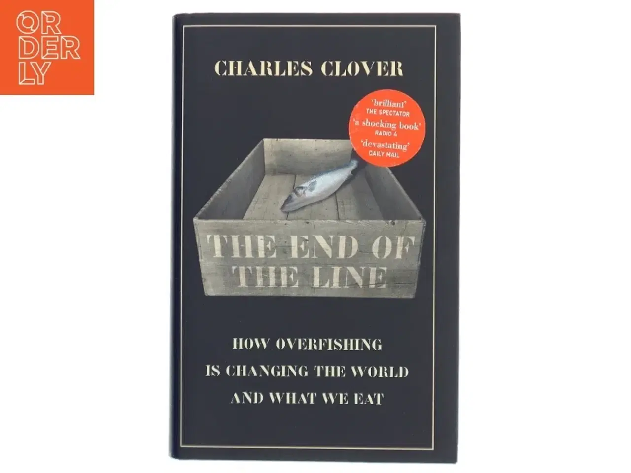 Billede 1 - The end of the line : how overfishing is changing the world and what we eat : Charles Clover af Charles Clover (Bog)