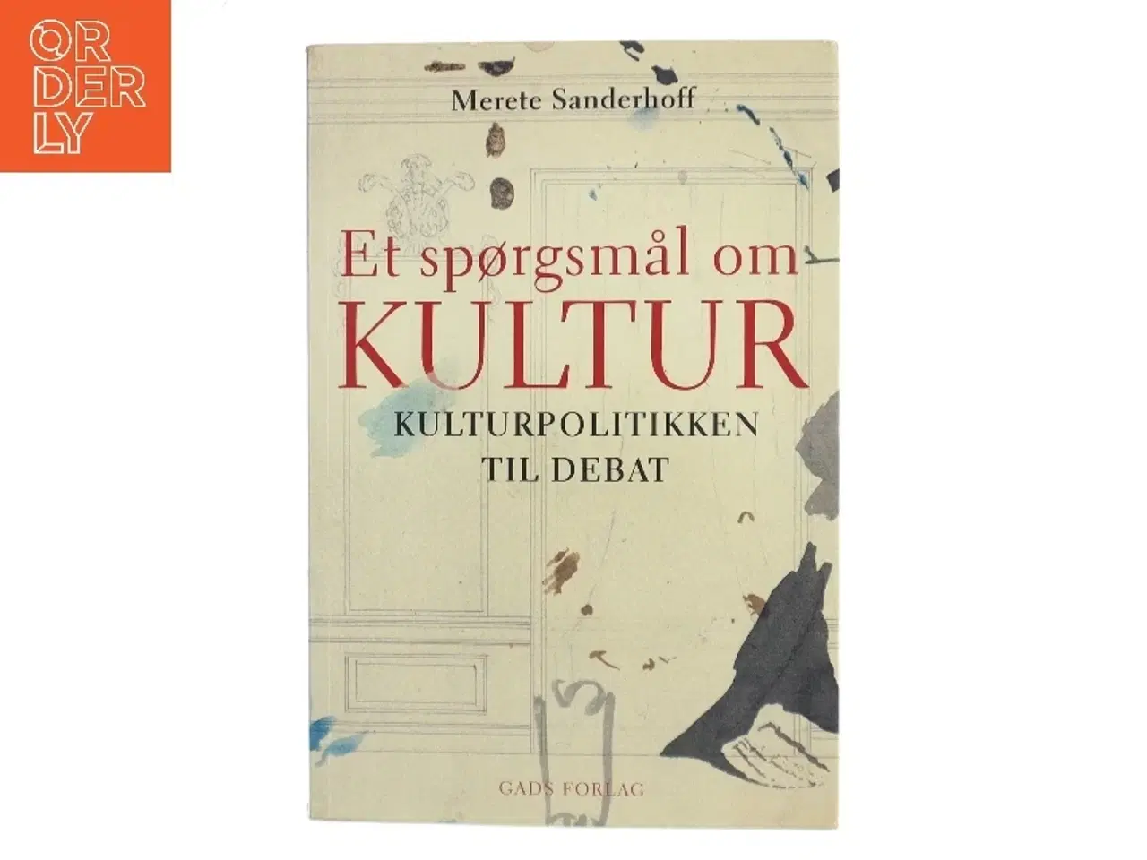 Billede 1 - Et spørgsmål om kultur : kulturpolitikken til debat af Merete Sanderhoff (Bog)
