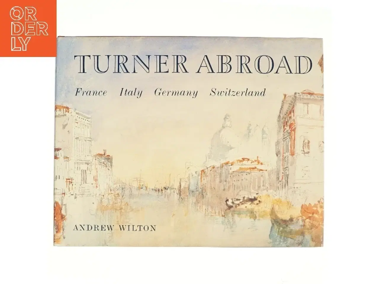 Billede 1 - Turner Abroad af Andrew Wilton, Joseph Mallord William Turner (Bog)