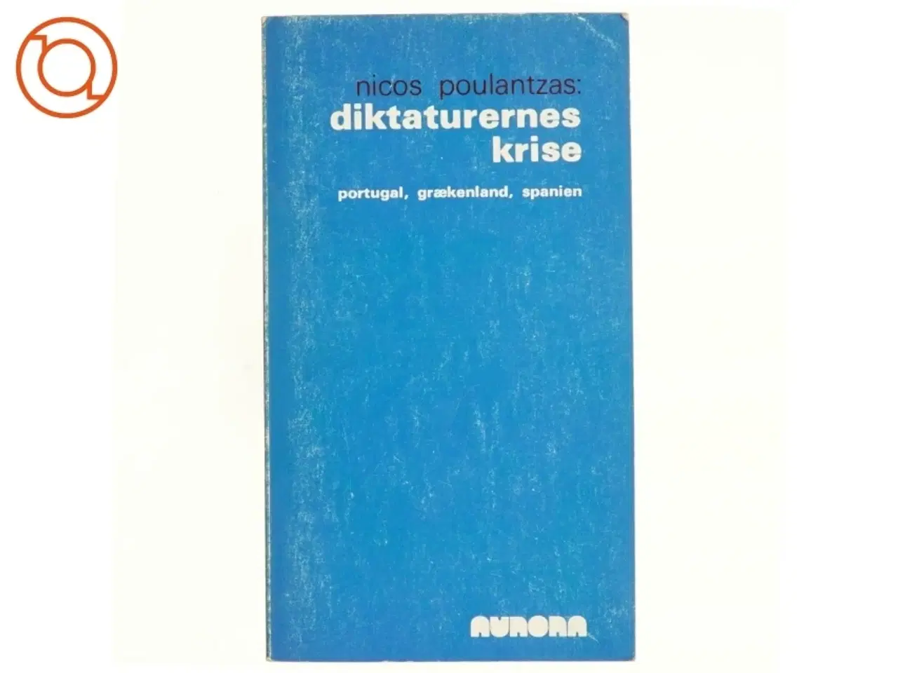 Billede 1 - Diktaturernes krise. Portugal, Grækenland, Spanien af Nicos Poulantzas (bog)