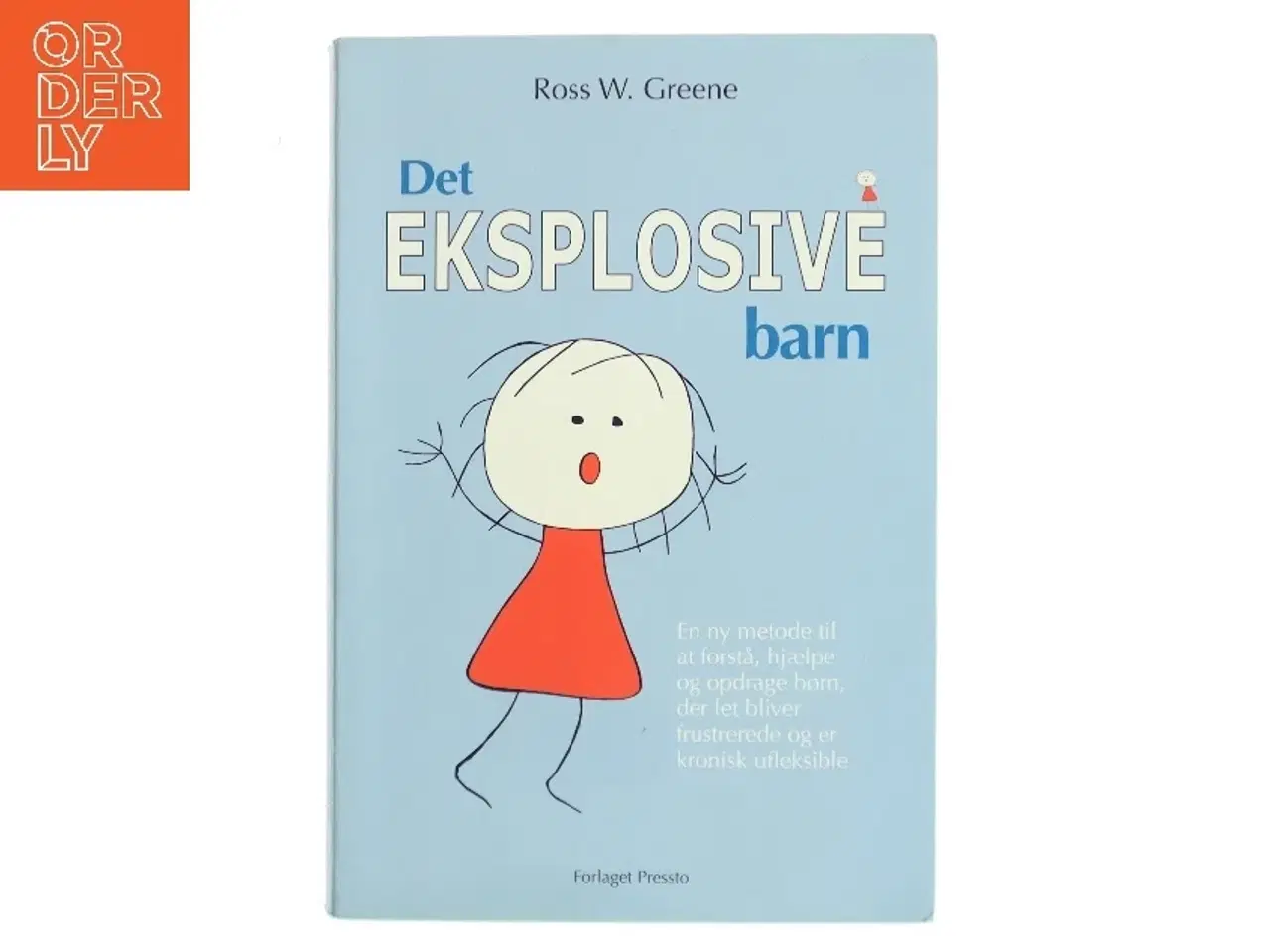 Billede 1 - Det eksplosive barn : en ny metode til at forstå, hjælpe og opdrage børn, der let bliver frustrerede og er kronisk ufleksible af Ross W