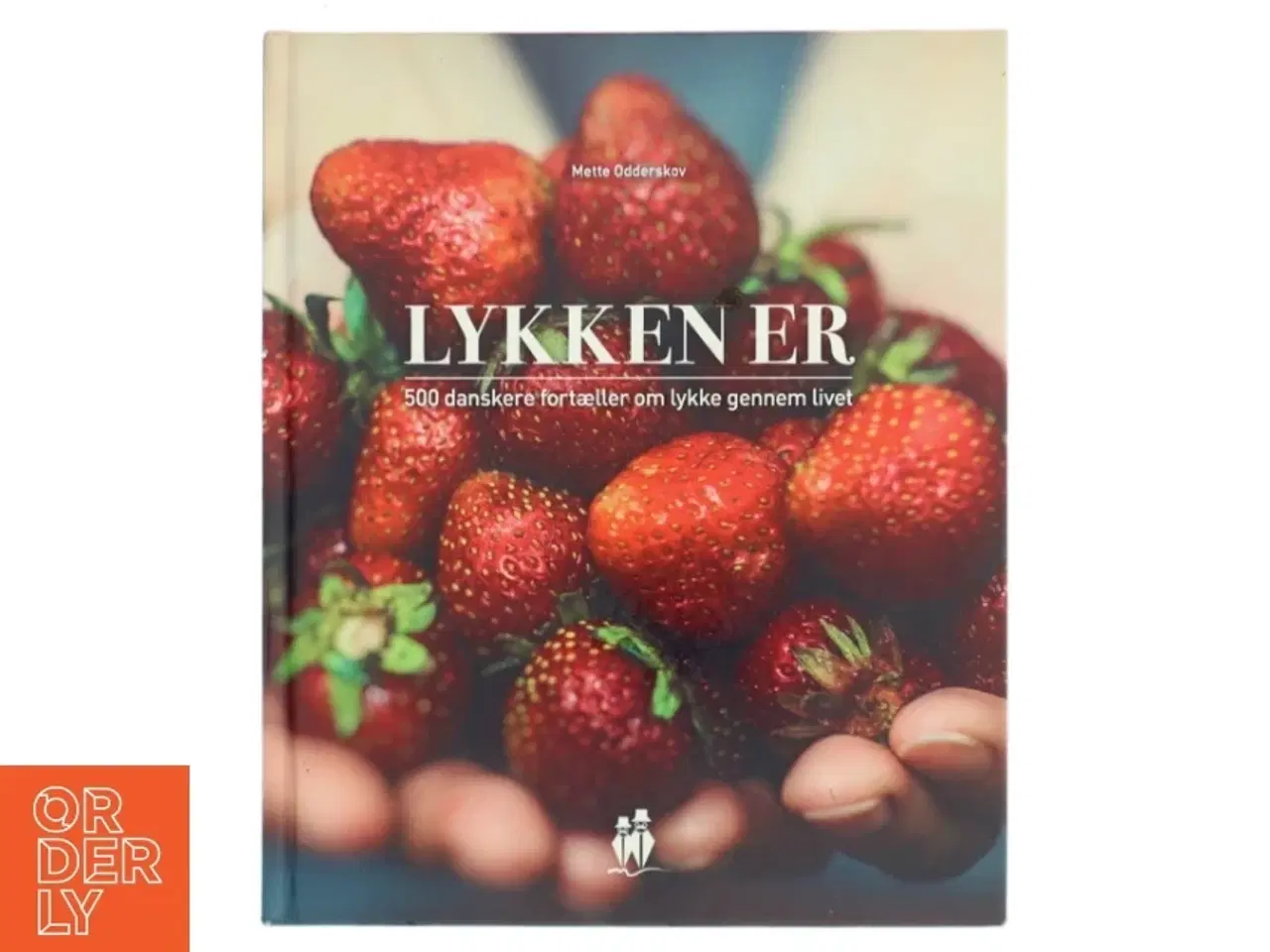 Billede 1 - Lykken er : en citatbog om lykken gennem hele livet af Mette Odderskov (Bog)