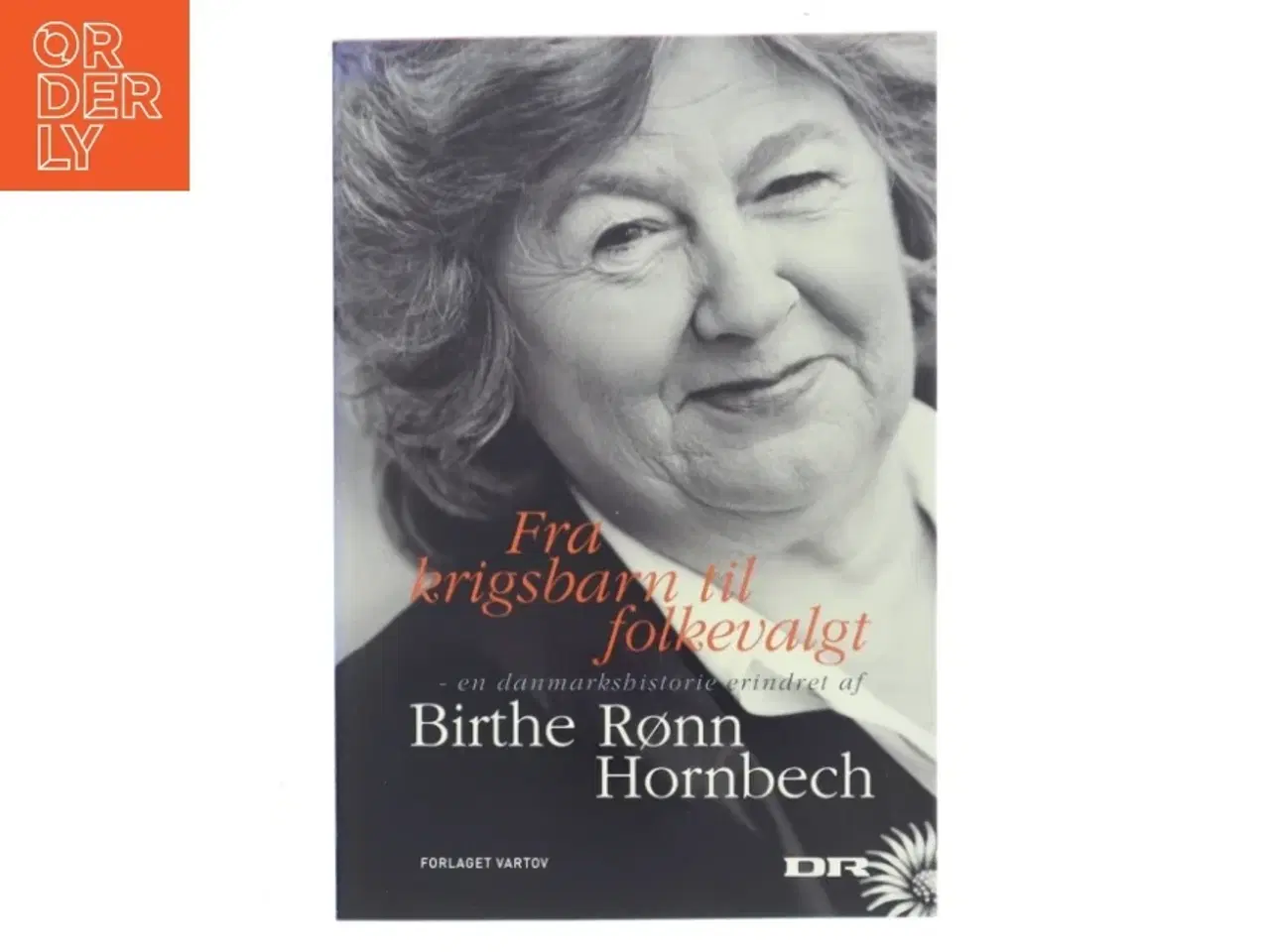 Billede 1 - Fra krigsbarn til folkevalgt : en danmarkshistorie erindret af Birthe Rønn Hornbech (Bog)