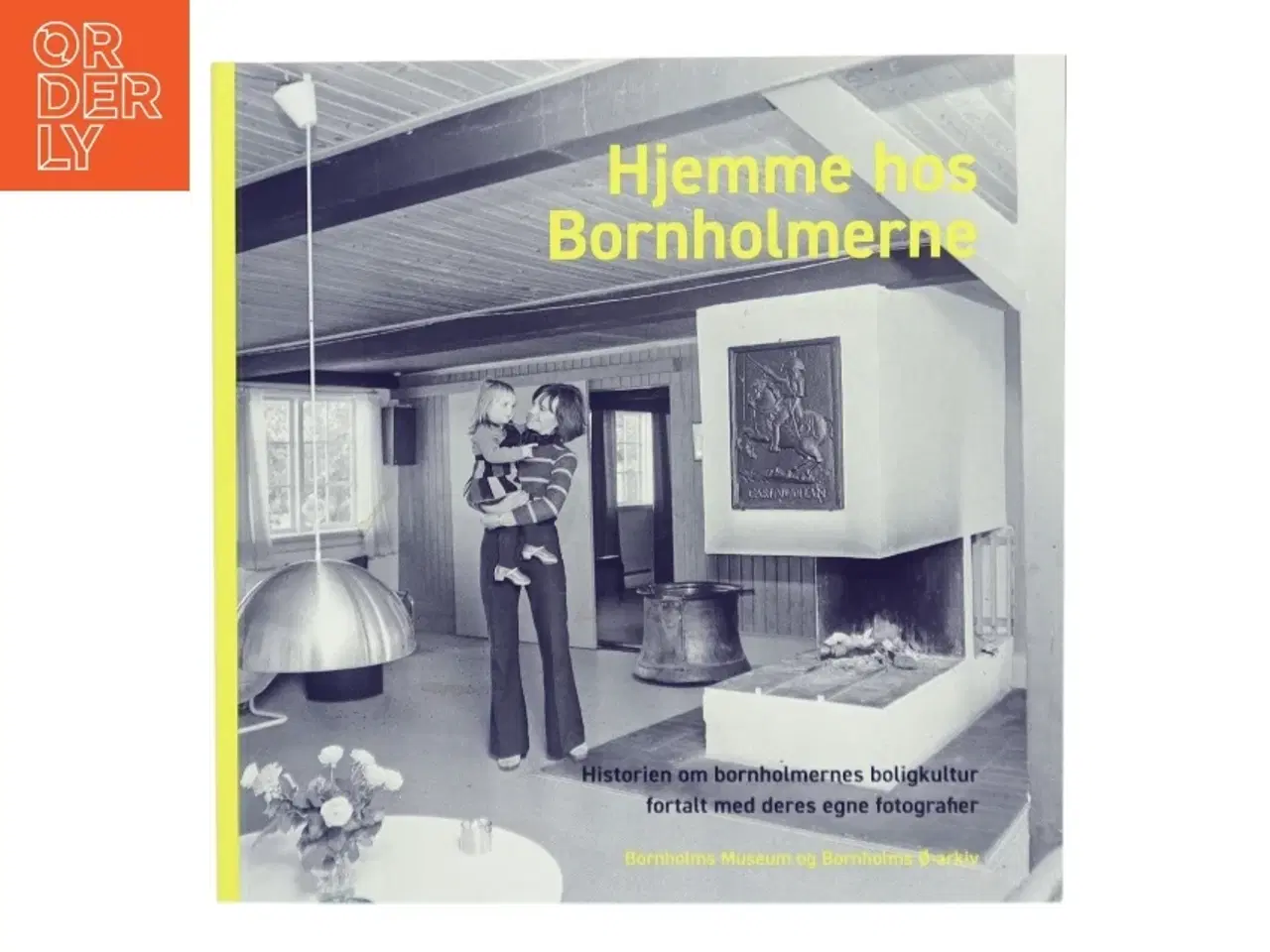 Billede 1 - Hjemme hos Bornholmerne : historien om bornholmernes boligkultur fortalt med deres egne fotografier af Camilla Luise Dahl (Bog)