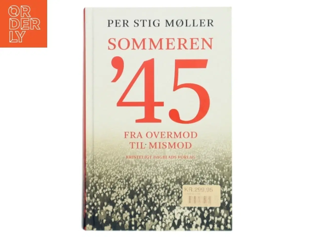 Billede 1 - Sommeren &#39;45 : fra overmod til mismod af Per Stig Møller (f. 1942) (Bog)