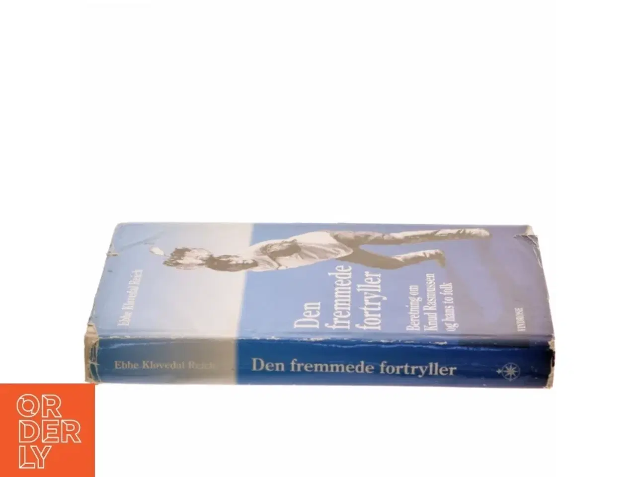 Billede 2 - Den fremmede fortryller : beretning om Knud Rasmussen og hans to folk af Ebbe Kløvedal Reich (Bog)