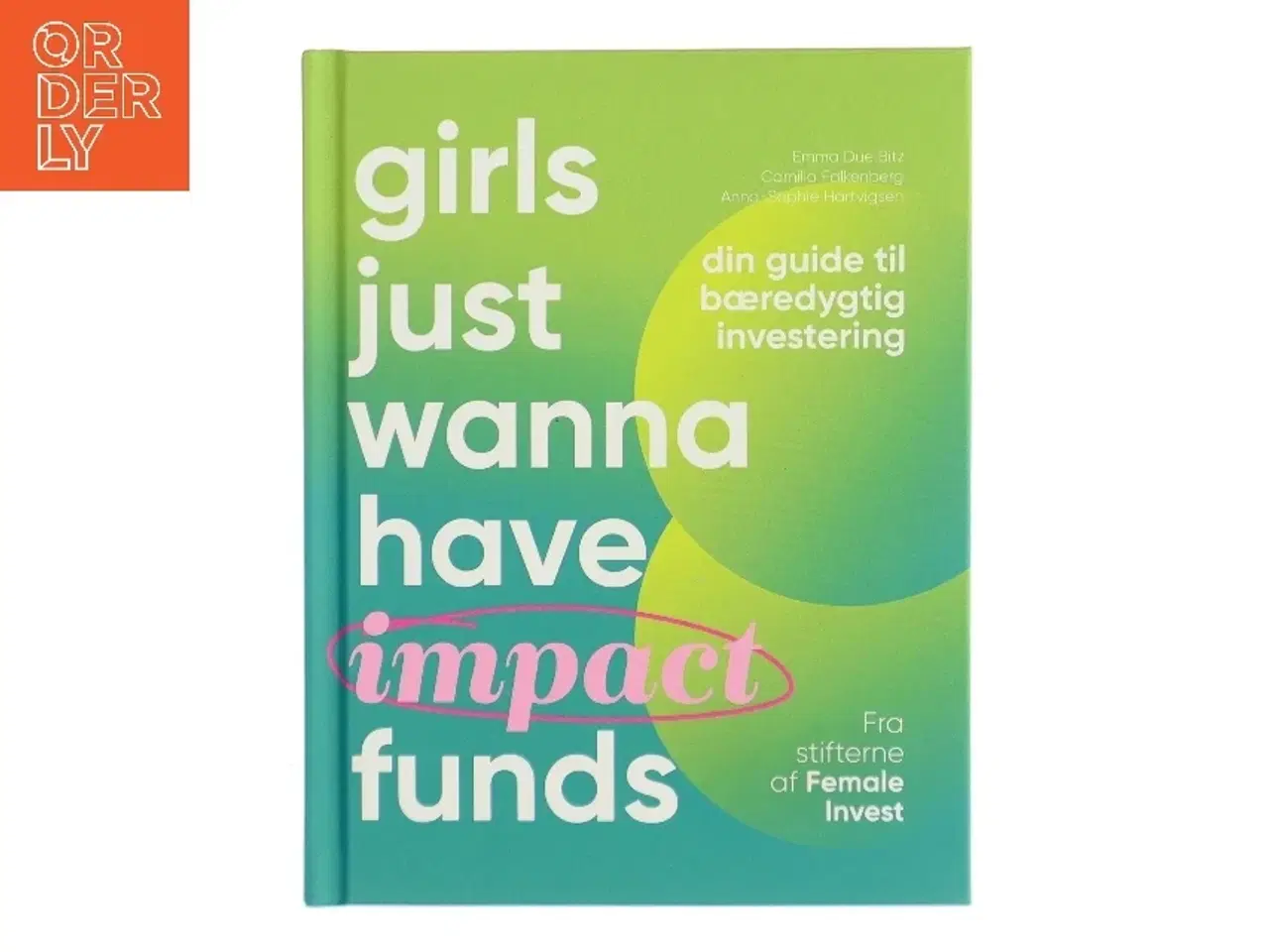 Billede 1 - Girls just wanna have impact funds : din guide til bæredygtig investering af Camilla Falkenberg (Bog)
