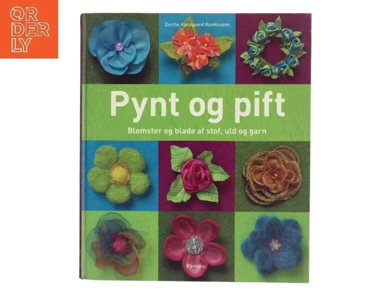 Billede 1 - Pynt og pift : blomster og blade af stof, uld og garn af Dorthe Kjeldgaard Rasmussen (Bog)