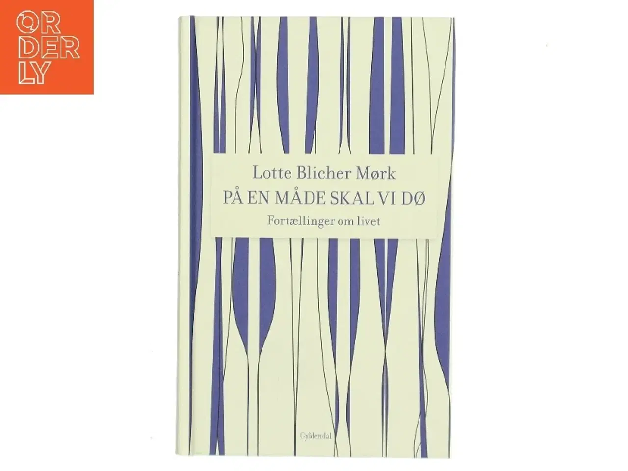 Billede 1 - På en måde skal vi dø : fortællinger om livet af Lotte Blicher Mørk (Bog)